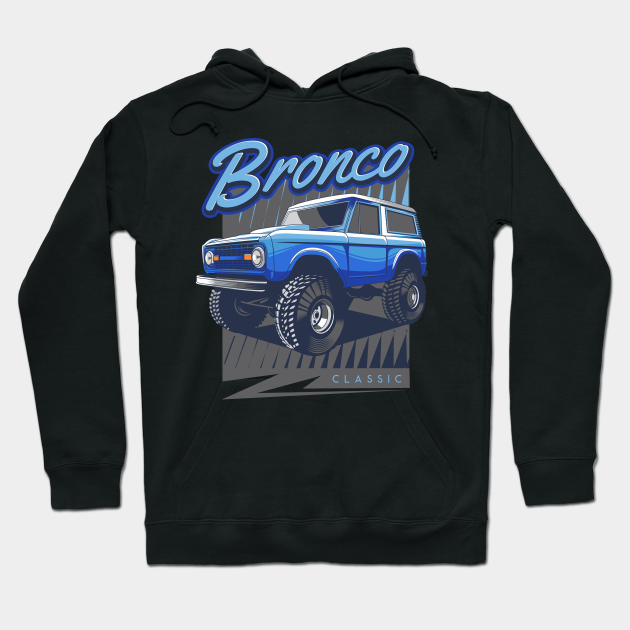 Classic Ford Bronco Blue Ford Bronco Truck Hoodie TeePublic